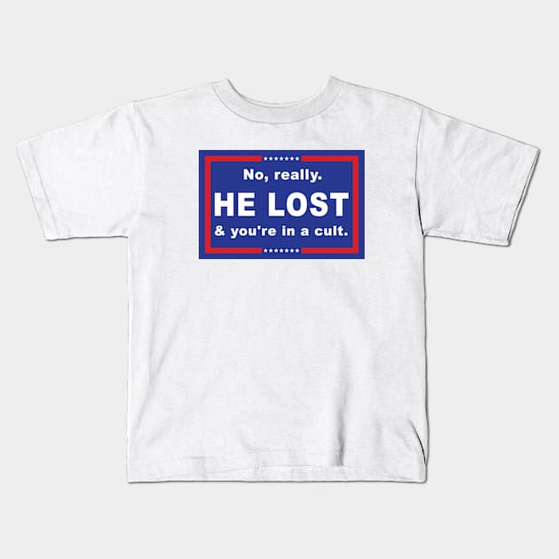 No Really He Lost And You're In A Cult Kids T-Shirt by hippohost